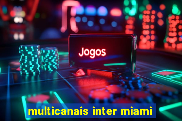 multicanais inter miami